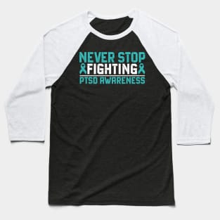 Never Stop Fighting PTSD Awareness Baseball T-Shirt